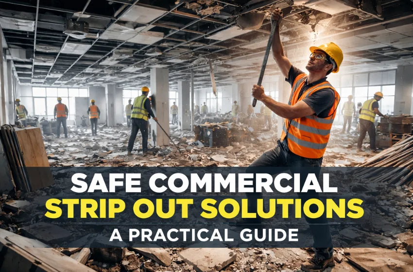 safe-commercial-strip-out-solutions-guide